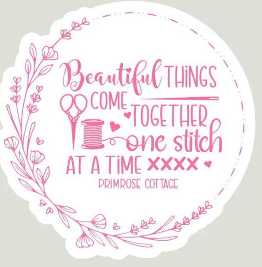 Primrose Cottage - Pink Sticker - Beautiful Things Come Together One Stitch At A Time - Sticker