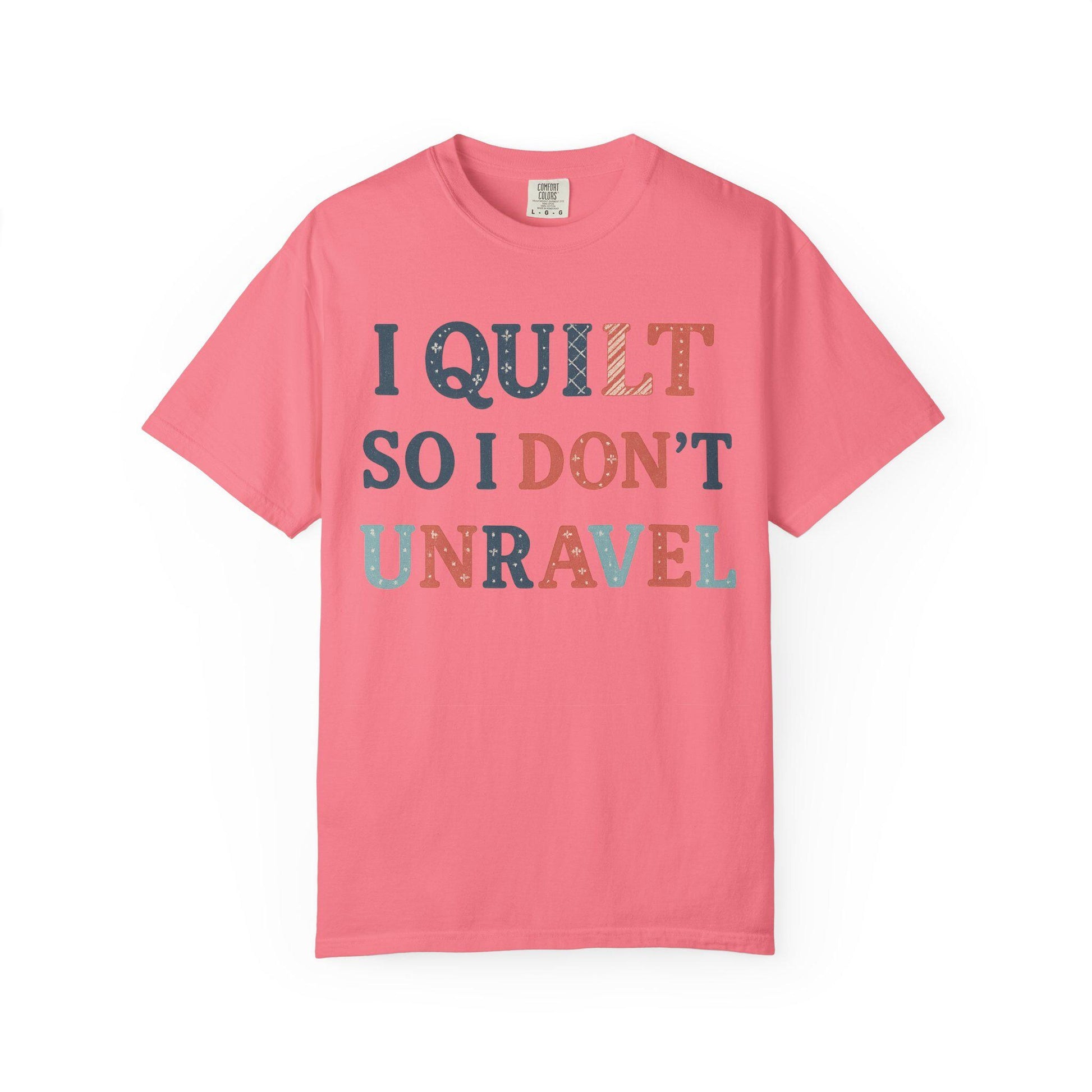 I Quilt So I Don't Unravel T-shirt | Quilting Sewing Craft Tee