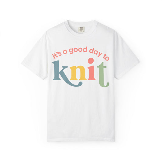 It's a Good Day to Knit Comfort Colors T-shirt