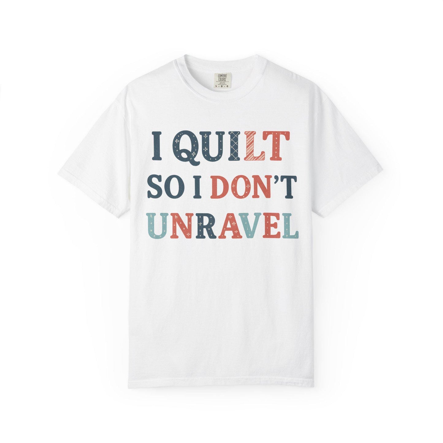 I Quilt So I Don't Unravel T-shirt | Quilting Sewing Craft Tee