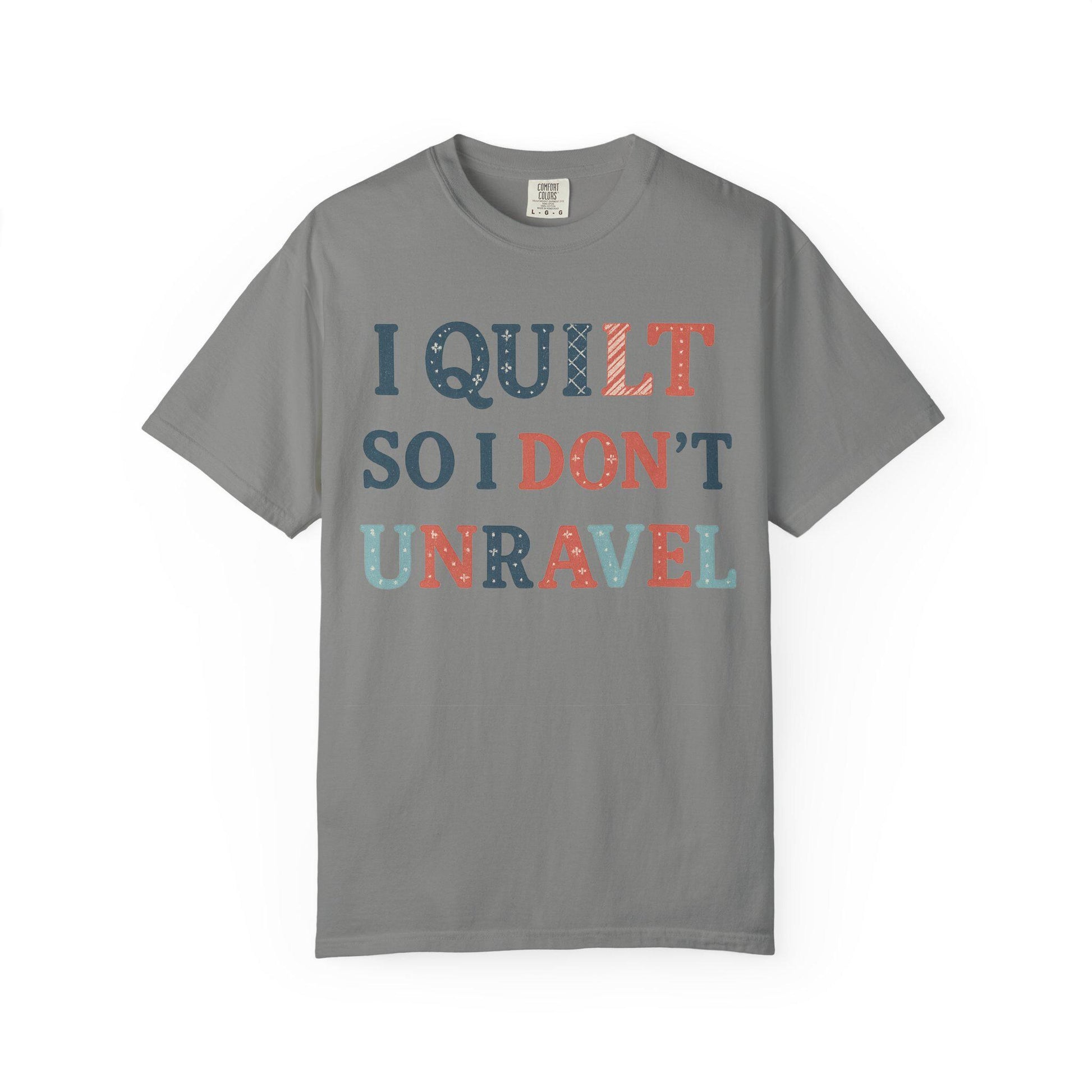 I Quilt So I Don't Unravel T-shirt | Quilting Sewing Craft Tee