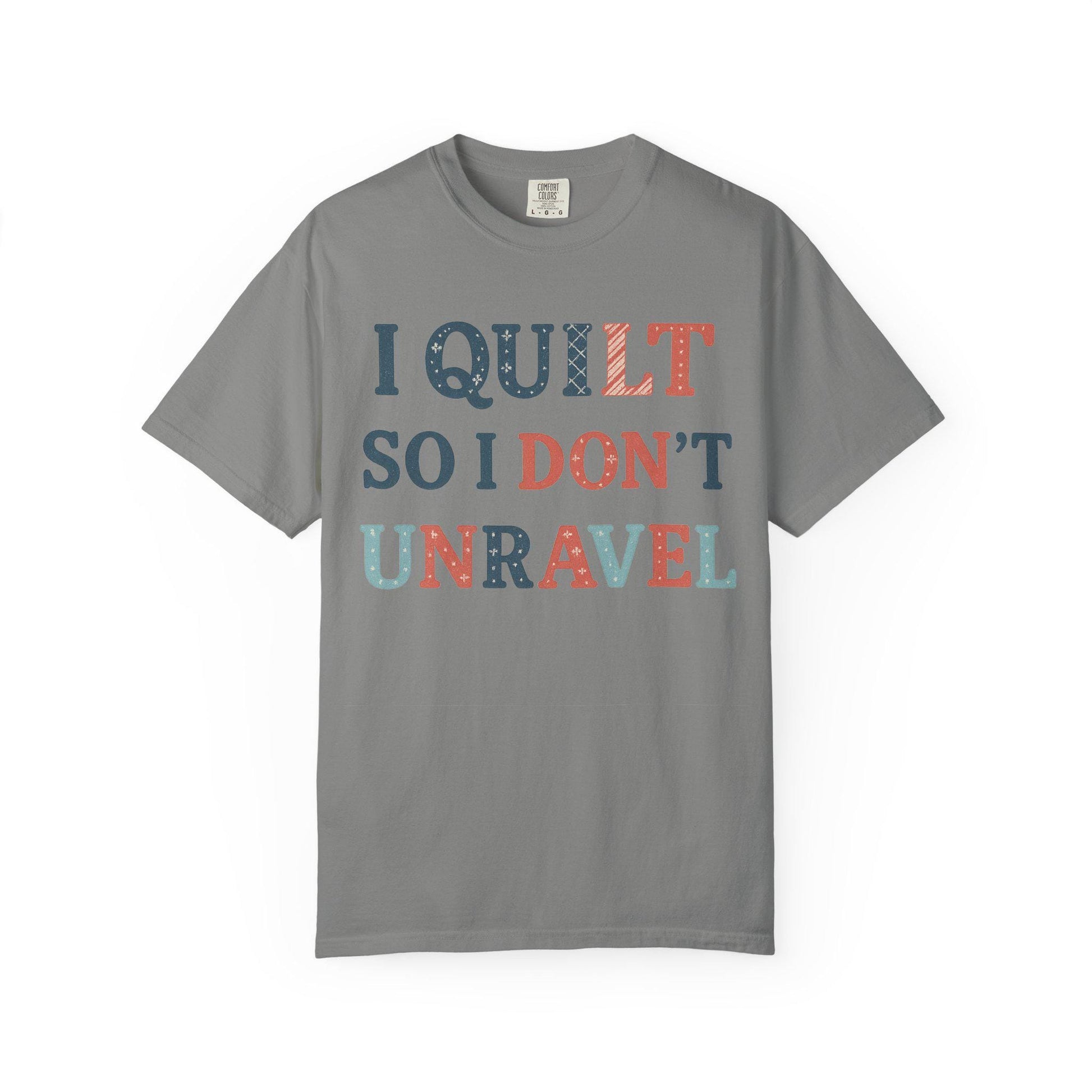 I Quilt So I Don't Unravel T-shirt | Quilting Sewing Craft Tee